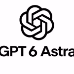 GPT-6 Astra ხელოვნური ინტელექტის სისტემა და მახასიათებლები